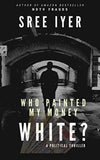 Who painted my money white - Paperback - By- Sree lyer